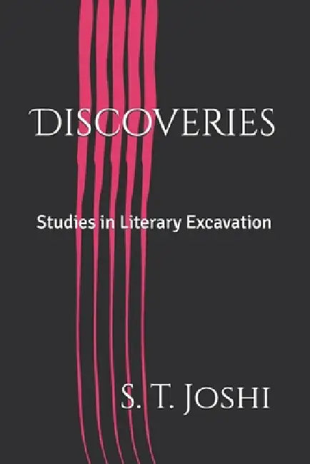 Discoveries: Studies in Literary Excavation by S. T. Joshi