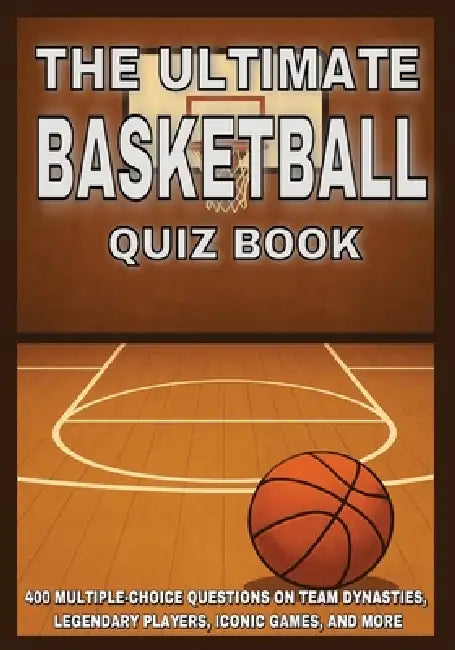 The Ultimate Basketball Quiz Book: 400 Multiple-Choice Questions on Team Dynasties, Legendary Players, Iconic Games, and More by Gbanys Puzzler