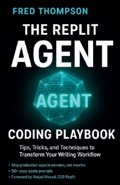 The Replit Agent Coding Playbook: Essential Prompts, Tips, and Techniques to Boost Productivity with AI Development Assistants by Fred Thompson
