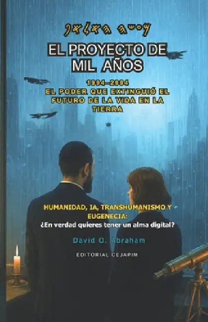 El proyecto de mil años (1994-2994): El poder que extinguió el futuro de la vida en la Tierra by David Obando Abraham, Editorial Cejapim