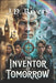 The Inventor of Tomorrow by J. D. Rivers
