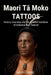 Maori Tā Moko Tattoos: History, meanings and facial tattoo traditions of Aotearoa New Zealand by Aksel Rune