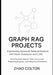 Graph RAG Projects Engineering Advanced Retrieval Systems with Vector Databases and LLMs: Build Semantic Search Tools, Structured Reasoning Engines, a by Zhao Colton