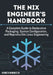 The Nix Engineer's Handbook: A Complete Guide to Declarative Packaging, System Configuration, and Reproducible Linux Engineering by Kenneth Winchester