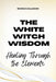 The White Witch Wisdom: Healing Through the Elements by Nichole Callaghan