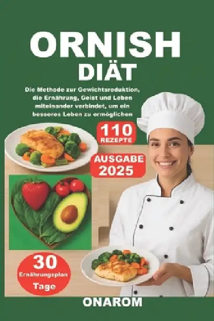 Ornish-Diät: Die Methode zur Gewichtsreduktion, die Ernährung, Geist und Leben miteinander verbindet, um ein besseres Leben zu ermöglichen by Onarom