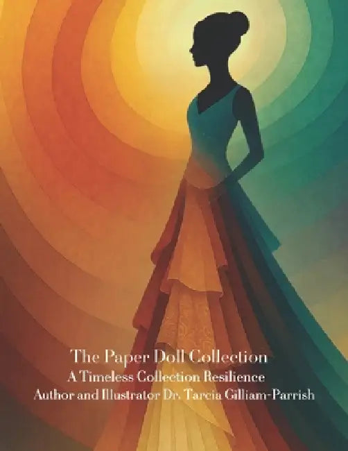 Paper Doll Collection: The Art of Resilience by Tarcia Gilliam Parrish