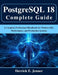 PostgreSQL 18 Complete Guide: A Complete Professional Handbook for Modern SQL, Performance, and Production Systems by Derrick E. Jenner