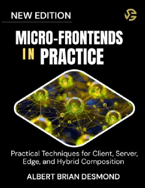 Micro-Frontends in Practice: Practical Techniques for Client, Server, Edge, and Hybrid Composition by Albert Brian Desmond