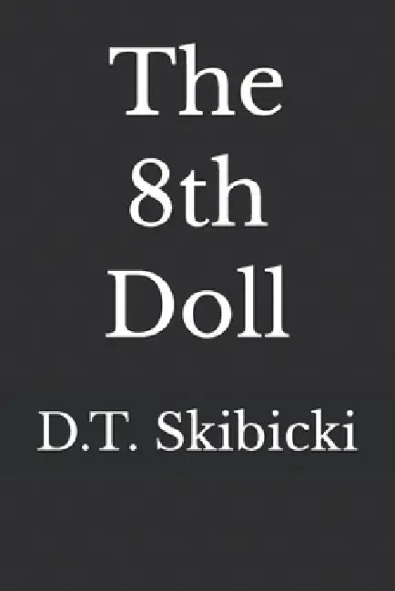 The 8th Doll by D. T. Skibicki