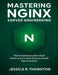 Mastering NGINX Server Engineering: The Complete Guide to High-Performance Web Deployment & Optimization by Jessica R. Thornton