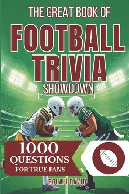 The Great Book of Football Trivia Showdown: 1000 Questions For True Fans by Bolaji David