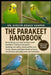 Parakeet Handbook: Everything You Need to Know and Beginner's Companion Guide - housing and safety, balanced diet and treats, taming and hand-feeding by Evelyn Grace Harper
