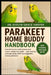 Parakeet Home Buddy Handbook: Everything You Need to Know and Indoor Companion Guide - safe rooming and cage setup, fresh-food upgrades, taming and an by Evelyn Grace Harper