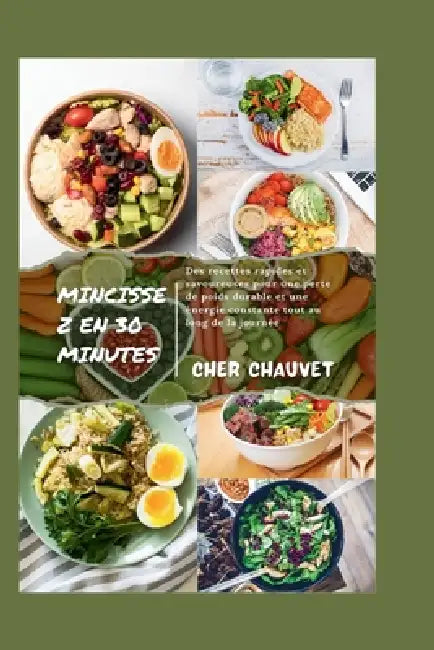Mincissez En 30 Minutes: Des recettes rapides et savoureuses pour une perte de poids durable et une énergie constante tout au long de la journée by Cher Chauvet