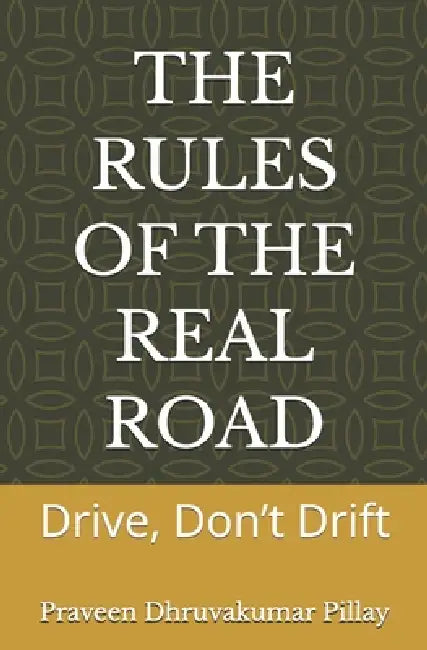 The Rules of the Real Road: Drive, Don't Drift by Varshika Praveen, Vashisht Praveen, Praveen Dhruvakumar Pillay