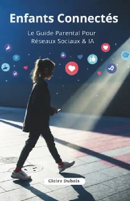 Enfants Connectés: Le Guide Parental Pour Réseaux Sociaux & IA by Claire DuBois