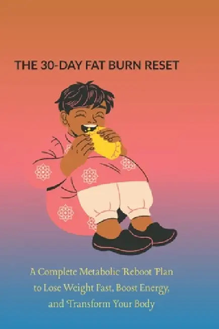 The 30-Day Fat Burn Reset: A Complete Metabolic Reboot Plan to Lose Weight Fast, Boost Energy, and Transform Your Body by Waverly Maeve