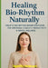 Healing Your Bio-Rhythm Naturally: Holistic Bio-Rhythm Repair Strategies for Emotional Stability, Productivity & Mental Wellness by Sapientia Universum