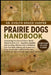 Prairie Dogs Handbook: Everything You Need to Know About Social Rodent Care - legalities, bonded pair housing, dig-box and enrichment, hay-first diet, by Evelyn Grace Harper