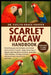 Scarlet Macaw Handbook: Everything You Need to Know and Vibrant Parrot Owner's Manual - large-aviary requirements, nutrient-dense diet plan, social an by Evelyn Grace Harper