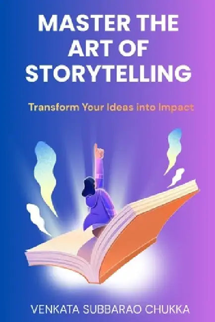 Master the Art of Storytelling by Venkata Subbarao Chukka