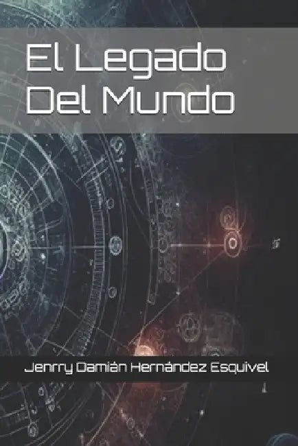 El Legado Del Mundo by Jenrry Damián Hernández Esquivel