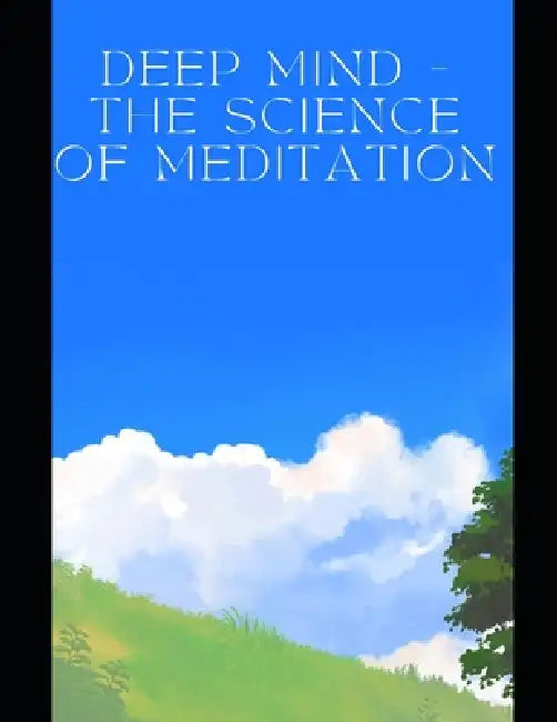 Deep Mind - The Science of Meditation by Velerum Publishing