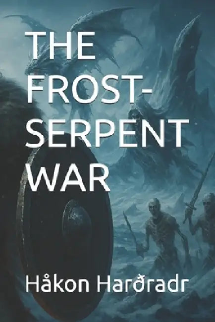 The Frost-Serpent War by Håkon Harðradr