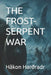 The Frost-Serpent War by Håkon Harðradr