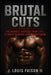 Brutal Cuts: The Hardest Shred of Your Life - 12 Weeks to Razor-Sharp Conditioning by II Faison J. Louis