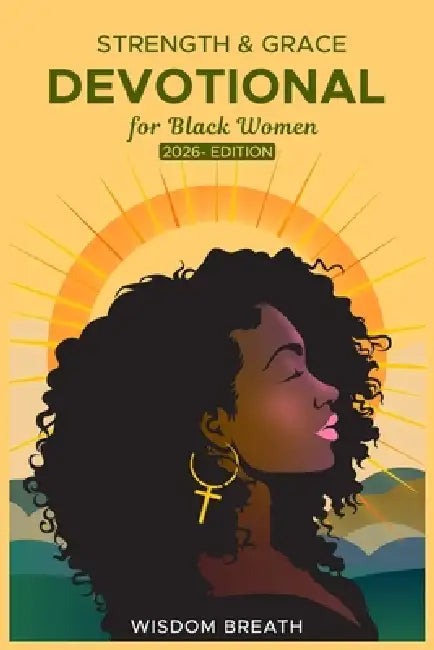 Strength & Grace Devotional for Black Women: 2026 Edition-Five Minute Daily Scriptures & Reflections to Build Faith, Courage, and Inner Healing by Wisdom Breath