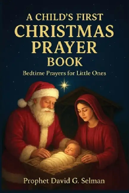 A Child's First Christmas Prayer Book: Bedtime Prayers for Little Ones by David G. Selman