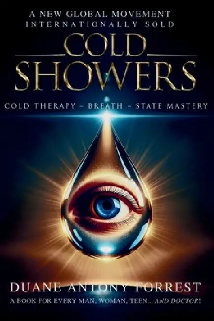 Cold Showers - The Journey Within: Cold Therapy, Breath, State Mastery by Duane Antony Forrest
