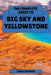 The Complete Guide to Big Sky and Yellowstone: From Lone Peak to Old Faithful by Andre Huffman