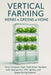 Vertical Farming: Herbs & Greens at Home: Grow Compact, High-Yield Indoor Gardens with Hydroponics, LED Lighting, and Space-Saving Systems by Alice Schwartz, Lilly Van Der Post