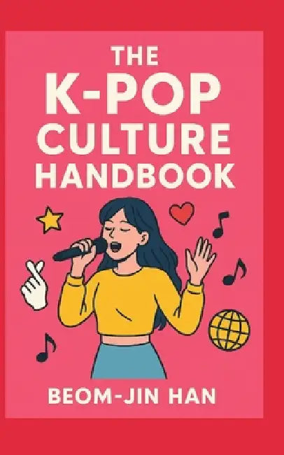 The K-Pop Culture Handbook by Beom-Jin Han
