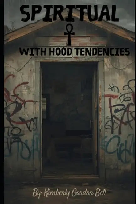 Spiritual with Hood Tendencies by Kimberly Gordon-Bell