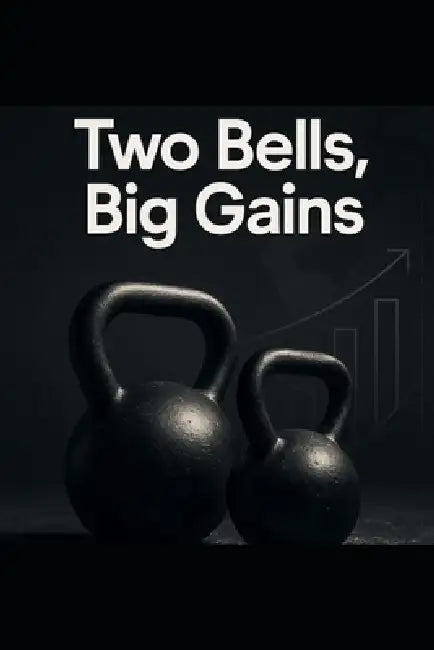 Two Bells, Big Gains: A 10-Week Kettlebell Hypertrophy Blueprint For Visible Muscle With Minimal Equipment by Eltaher Mohamed