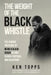 The Weight Of The Black Whistle: The Hidden Pressure of Being a Black Coach in High School Football and a Blueprint by Ken Topps