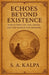 Echoes Beyond Existence: Reflection on Life, Death, and the Search for Meaning by S. A. Kalpa