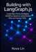 Building with LangGraph.js: Create Real-Time, Intelligent Workflow Systems Using Modern Web and Node.js Tools by Nova Lin