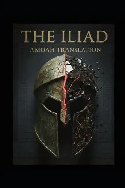 The Iliad: The Amoah Translation by Brian Amoah