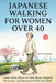 Japanese Walking for Women Over 40: Gentle Daily Moves to Calm Stress, Support Hormones, and Reconnect With Your Body by Kaito Thakuria