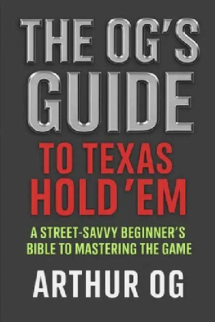 The OG's Guide To Texas Hold' Em by Arthur G