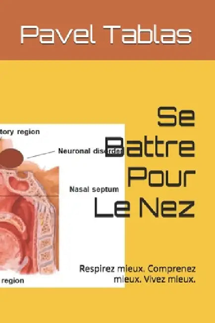 Se Battre Pour Le Nez: Respirez mieux. Comprenez mieux. Vivez mieux. by Pavel Tablas