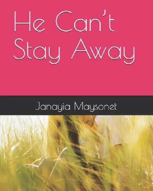 He Can't Stay Away by Janayia Maysonet