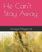 He Can't Stay Away by Janayia Maysonet
