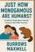 Just How Monogamous Are Humans?: Scientists Break Down How We Compare with Other Animals by Burrows Maxwell
