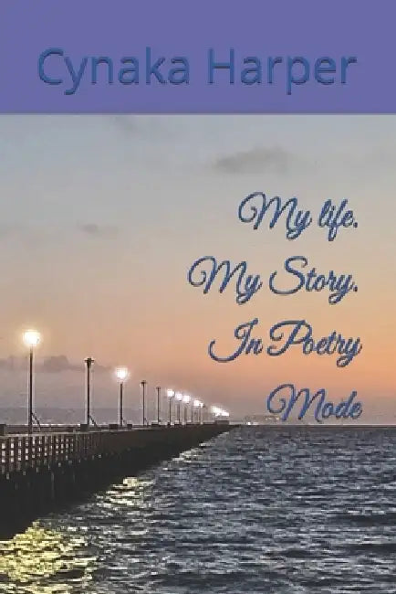 My life. My Story. In Poetry Mode by Cynaka Harper